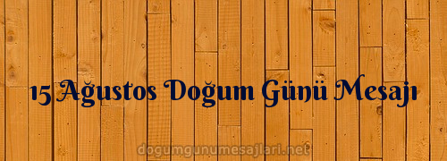 15 Ağustos Doğum Günü Mesajı